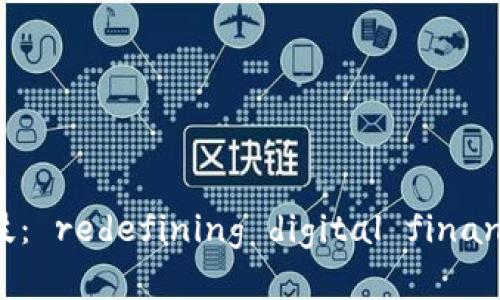 揭秘杭州币倍区块链科技： redefining digital finance 带给未来的无限可能